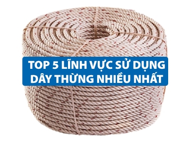 Top 5 lĩnh vực sử dụng dây thừng nhiều nhất