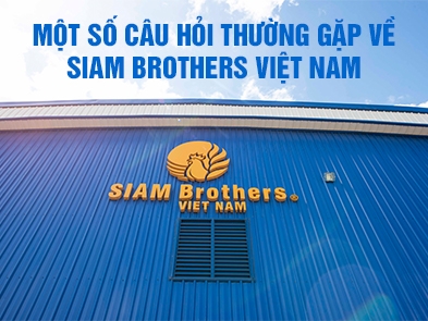 Một số câu hỏi thường gặp về Siam Brothers Việt Nam