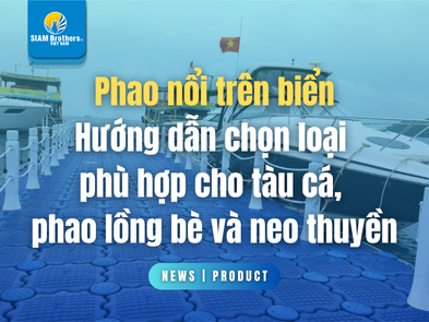 Phao nổi trên biển: Hướng dẫn chọn loại phù hợp cho tàu cá, phao lồng bè và neo thuyền