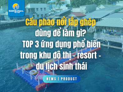 Cầu phao nổi lắp ghép dùng để làm gì? TOP 3 ứng dụng phổ biến trong khu đô thị – resort – du lịch sinh thái