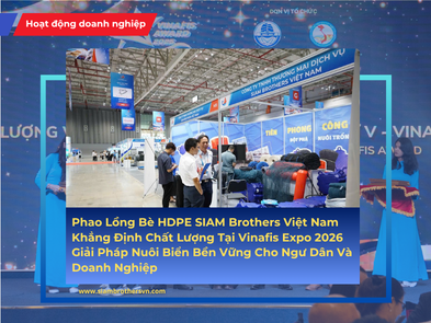 Phao Lồng Bè HDPE SIAM Brothers Việt Nam Khẳng Định Chất Lượng Tại Vinafis Expo 2026 - Giải Pháp Nuôi Biển Bền Vững Cho Ngư Dân Và Doanh Nghiệp
