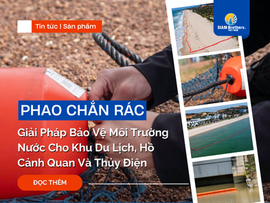 Phao Chắn Rác: Giải Pháp Bảo Vệ Môi Trường Nước Cho Khu Du Lịch, Hồ Cảnh Quan Và Thủy Điện