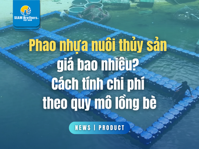 Phao nhựa nuôi thủy sản giá bao nhiêu? Cách tính chi phí theo quy mô lồng bè
