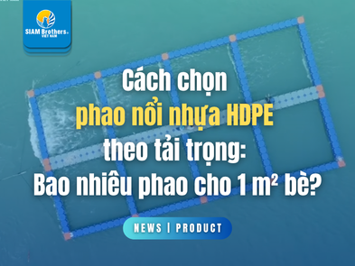 Cách chọn phao nổi nhựa HDPE theo tải trọng: Bao nhiêu phao cho 1 m² bè?