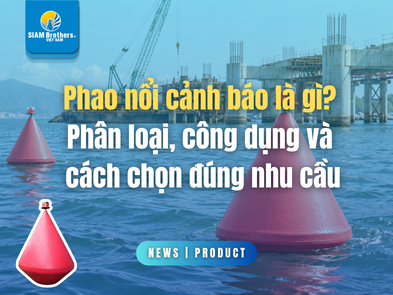 Phao nổi cảnh báo là gì? Phân loại, công dụng và cách chọn đúng nhu cầu